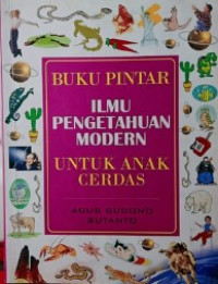 Image of Buku pintar ilmu pengetahuan modern untuk anak cerdas