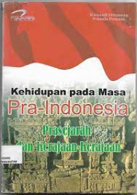 Image of Kehidupan pada Masa Pra-Indonesia : Prasejarah dan Kerajaan-Kerajaan